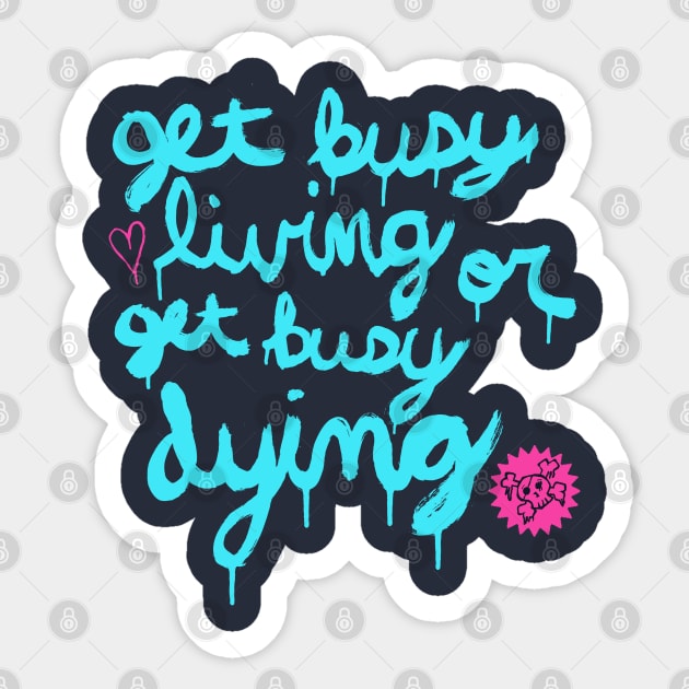 Get Busy Living or Get Busy Dying Sticker by William Henry Design